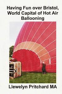 Llewelyn Pritchard - Having Fun over Bristol, World Capital of Hot Air Ballooning: Zingaki ala ezikhangayo izivakashi kungakwenza uthole ?, Häftad. Tillgänglighet: Lägg i varukorg
