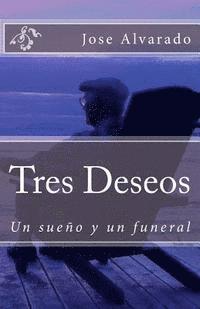 Jose Alvarado - Tres Deseos: Un sueño y un funeral, Häftad. Tillgänglighet: Lägg i varukorg