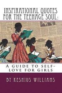 Inspirational Quotes for the Teenage Soul: A guide to self-love for girls