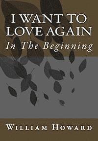 William Howard - I Want to Love Again: In The Beginning, Häftad. Tillgänglighet: Lägg i varukorg