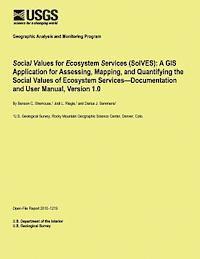 Social Values for Ecosystem Services (SolVES): A GIS Application for Assessing, Mapping, and Quantifying the Social Values of Ecosystem Services?Docum