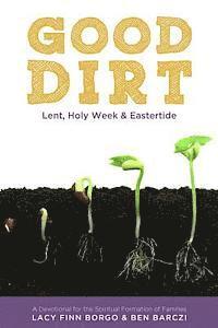 Ben Barczi, Lacy Finn Borgo - Good Dirt: Lent, Holy Week & Eastertide, Häftad