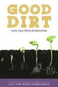Good Dirt: Lent, Holy Week & Eastertide