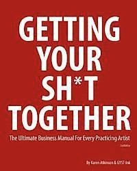 Karen Atkinson - Getting Your Sh*t Together: The Ultimate Business Manual for Every Practicing Artist, Häftad. Tillgänglighet: Lägg i varukorg