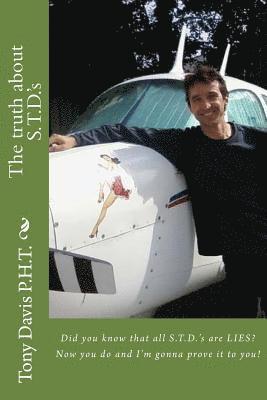 Tony Davis - The truth about S.T.D.'s: Did you know that all S.T.D.'s are LIES? Now you do and I'm gonna prove it to you!, Häftad