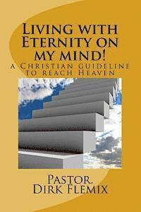Dirk Adrian Flemix, Corne Liebenberg - Living with Eternity on my mind!: a Christian guideline for reaching Heaven, Häftad. Tillgänglighet: Lägg i varukorg