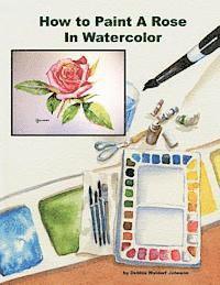 Debbie Waldorf Johnson - How To Paint A Rose in Watercolor, Häftad. Tillgänglighet: Lägg i varukorg