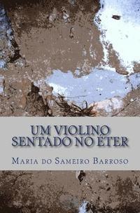 Maria Do Sameiro Barroso - Um violino sentado no eter: Poesia, Häftad. Tillgänglighet: Lägg i varukorg