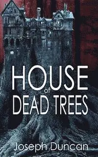 Joseph Duncan - House of Dead Trees, Häftad. Tillgänglighet: Lägg i varukorg