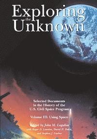 John M. Logsdon - Exploring the Unknown: Selected Documents in the History of the U.S. Civil Space Program, Volume III: Using Space, Häftad. Tillgänglighet: Lägg i varukorg