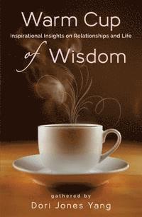 Dori Jones Yang - Warm Cup of Wisdom: Inspirational Insights on Relationships and Life, Häftad. Tillgänglighet: Lägg i varukorg