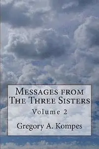Gregory a. Kompes - Messages from The Three Sisters: Volume 2, Häftad. Tillgänglighet: Lägg i varukorg