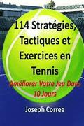 114 Strategies, Tactiques, Et Exercices En Tennis: Ameliorer Votre Jeu Dans 10 Jours