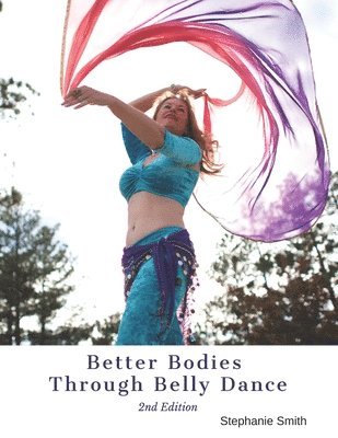 Stephanie Smith - Better Bodies Through Belly Dance, Häftad