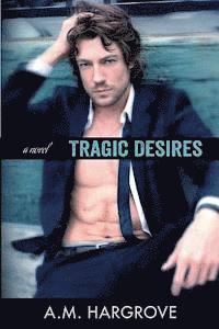A. M. Hargrove - Tragic Desires (A Tragic Novel), Häftad. Tillgänglighet: Lägg i varukorg