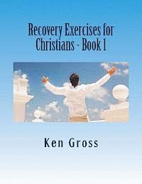 Ken Gross - Recovery Exercises for Christians - Book 1: 50 Written Exercises for Recovery Programs, Häftad. Tillgänglighet: Lägg i varukorg