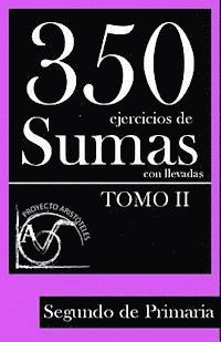 350 Ejercicios de Sumas con Llevadas para Segundo de Primaria (Tomo 2)