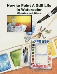 Debbie Waldorf Johnson - How To Paint A Still Life In Watercolor: Cherries and Glass, Häftad. Tillgänglighet: Lägg i varukorg