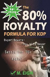 M. Eigh - Ka-Ching! The 80% Royalty Formula for KDP: Buyer Beware: You Will Never Settle for 70% Royalty Again!, Häftad. Tillgänglighet: Lägg i varukorg