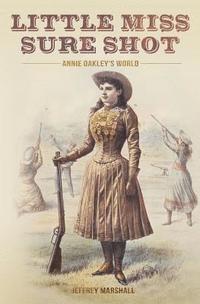 Jeffrey Marshall - Little Miss Sure Shot: Annie Oakley's World, Häftad. Tillgänglighet: Lägg i varukorg