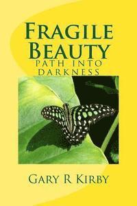 Gary R. Kirby - Fragile Beauty: path into darkness, Häftad. Tillgänglighet: Lägg i varukorg