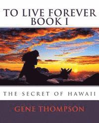 Gene Thompson, Julie McDonough - To Live Forever - The Secret of Hawaii, Häftad