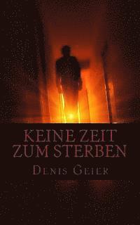 Denis Geier - Keine Zeit zum Sterben: oder wenn der Tod ohne Anmeldung einfach mal vorbeischaut, Häftad