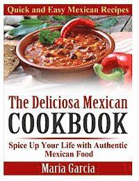 Maria Garcia - The Deliciosa Mexican Cookbook - Quick and Easy Mexican Recipes: Spice Up Your Life with Authentic Mexican Food, Häftad