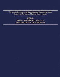 National Oceanic and Atmospheric Adminis - National Oceanic and Atmospheric Administration Office of National Marine Sanctuaries: Final Policy and Permit Guidance for Submarine Cable Projects, Häftad. Tillgänglighet: Lägg i varukorg