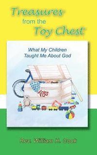 William H. Cook - Treasures from the Toy Chest: What my Children taught me about God, Häftad. Tillgänglighet: Lägg i varukorg