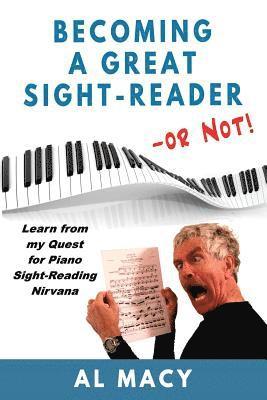 Al Macy - Becoming a Great Sight-Reader -- or Not!: Learn from my Quest for Piano Sight-Reading Nirvana, Häftad. Tillgänglighet: Lägg i varukorg