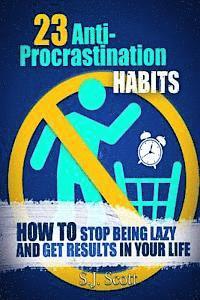 S. J. Scott - 23 Anti-Procrastination Habits: How to Stop Being Lazy and Get Results in Your Life, Häftad. Tillgänglighet: Lägg i varukorg