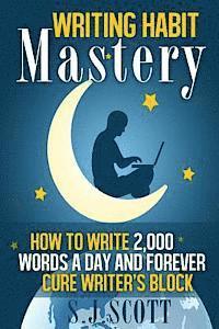 S. J. Scott - Writing Habit Mastery: How to Write 2,000 Words a Day and Forever Cure Writer's Block, Häftad. Tillgänglighet: Lägg i varukorg