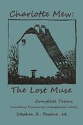 Charlotte Mew: The Lost Muse: Complete Poems, Including Previoulsy Unreleased Works