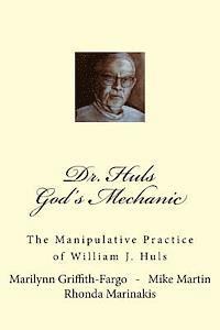 Mike Martin, Rhonda Marinakis - Dr. Huls - God's Mechanic: The Manipulative Practice of William J. Huls, Häftad