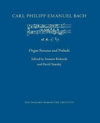 Carl Philipp Emanuel Bach, Annette Richards, David Yearsley - Organ Sonatas and Prelude, Häftad