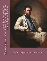 Edmond About, G-Ph Ballin - I Roi des montagnes (le)_II Nez d'un notaire_III Ces coquins d'agents de change.: 3 Ouvrages en un seul volume., Häftad