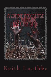 A Zombie Apocalypse 11: Bringing Back The Dead