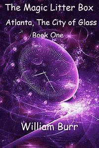 William Burr - The Magic Litter Box: Book One - Atlanta, the City of Glass, Häftad