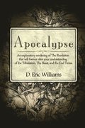 Apocalypse: An Explanatory Rendering Of The Revelation That Will Forever Alter Your Understanding Of The Tribulation, The Beast An
