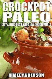 Aimee Anderson - Crockpot Paleo: Easy & Delicious Paleo Slow Cooker Meals, Häftad. Tillgänglighet: Lägg i varukorg
