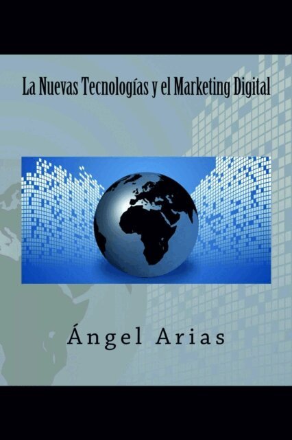 Angel Arias - La Nuevas Tecnologías y el Marketing Digital, Häftad