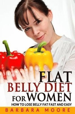 Barbara Moore - Flat Belly Diet For Women, Häftad