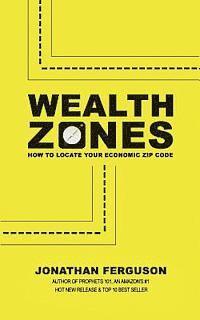 Jonathan Ferguson - Wealth Zones: How to Locate Your Economic Zip Code, Häftad. Tillgänglighet: Lägg i varukorg