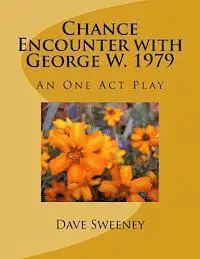Dave Sweeney - Chance Encounter with George W. 1979: An One Act Play, Häftad. Tillgänglighet: Lägg i varukorg
