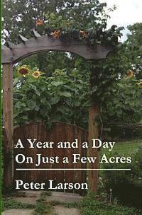 Peter Larson - A Year and a Day on Just a Few Acres, Häftad. Tillgänglighet: Lägg i varukorg