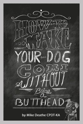 Mike Cpdt-Ka Deathe - How to Make your Dog COME Without Being a BUTT-HEAD, Häftad. Tillgänglighet: Lägg i varukorg