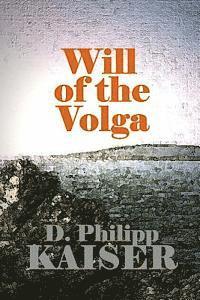 D. Philipp Kaiser - Will of the Volga, Häftad. Tillgänglighet: Lägg i varukorg
