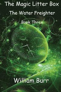William Burr - The Magic Litter Box: Book Three - The Water Freighter, Häftad