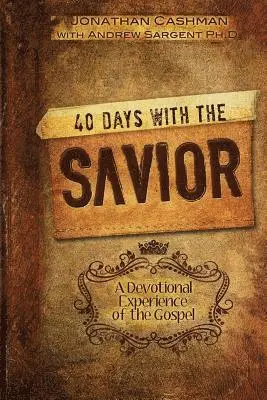 Andrew Sargent, Jonathan Cashman - 40 Days with the Savior: A Devotional Experience of the Gospel, Häftad. Tillgänglighet: Lägg i varukorg
